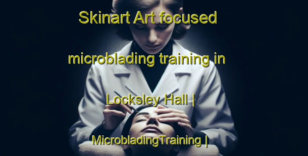 Skinart Art-focused microblading training in Locksley Hall | MicrobladingTraining | MicrobladingClasses | SkinartTraining-United States